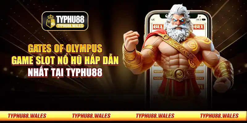 Gates of Olympus - Game slot nổ hũ hấp dẫn nhất tại Typhu88